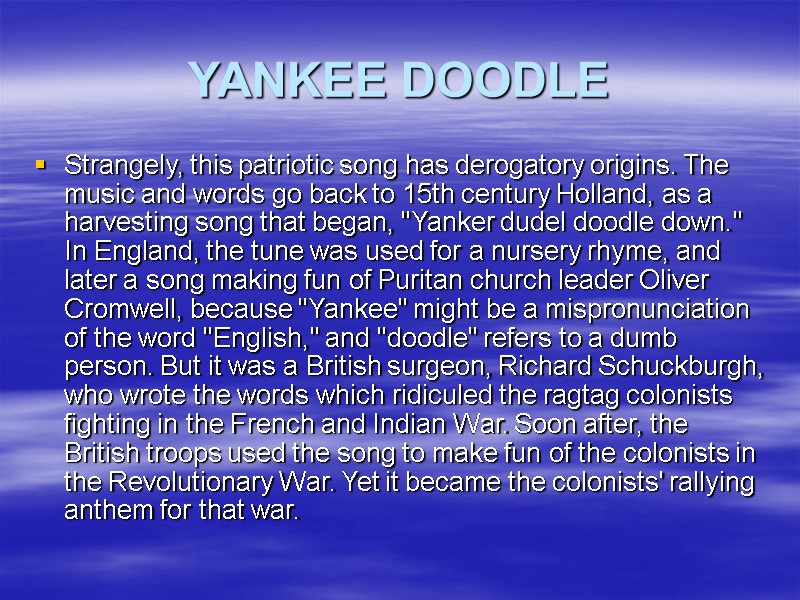 YANKEE DOODLE Strangely, this patriotic song has derogatory origins. The music and words go